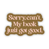 Sorry, Can't. My Book Just Got Good Sticker