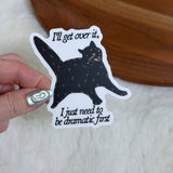 I Just Need To Be Dramatic First Sticker