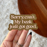 Sorry, Can't. My Book Just Got Good Sticker