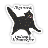 I Just Need To Be Dramatic First Sticker
