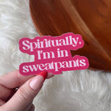 "Spiritually, I'm in sweatpants" Sticker